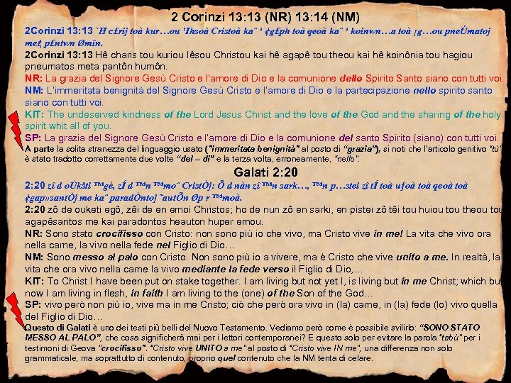 2 Corinzi 13: 13 (NR) 13: 14 (NM) 2 Corinzi 13: 13 `H c£rij