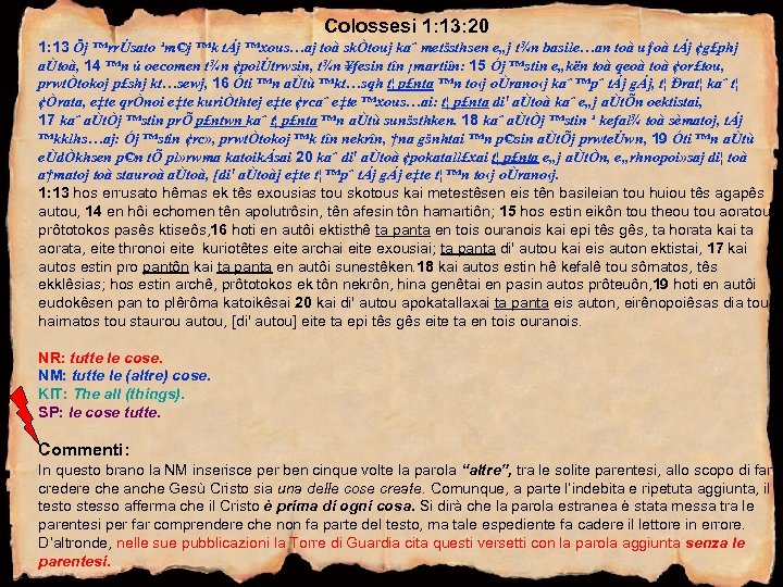 Colossesi 1: 13: 20 1: 13 Öj ™rrÚsato ¹m©j ™k tÁj ™xous…aj toà skÒtouj