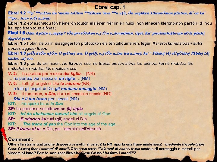 Ebrei cap. 1 Ebrei 1: 2 ™p' ™sc£tou tîn ¹merîn toÚtwn ™l£lhsen ¹m‹n ™n