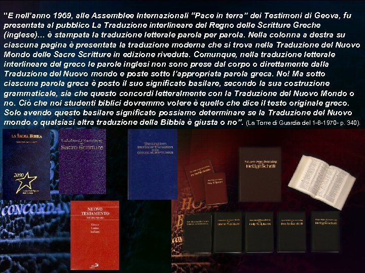 "E nell’anno 1969, alle Assemblee Internazionali “Pace in terra” dei Testimoni di Geova, fu