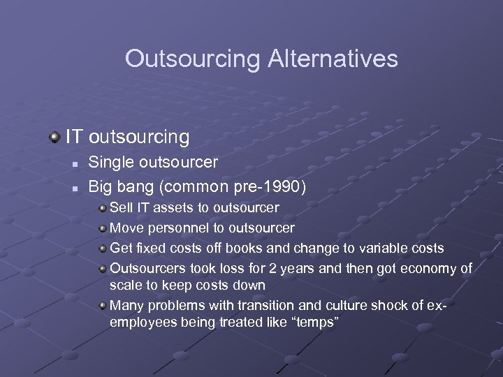 Outsourcing Alternatives IT outsourcing n n Single outsourcer Big bang (common pre-1990) Sell IT