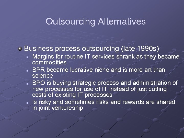 Outsourcing Alternatives Business process outsourcing (late 1990 s) n n Margins for routine IT