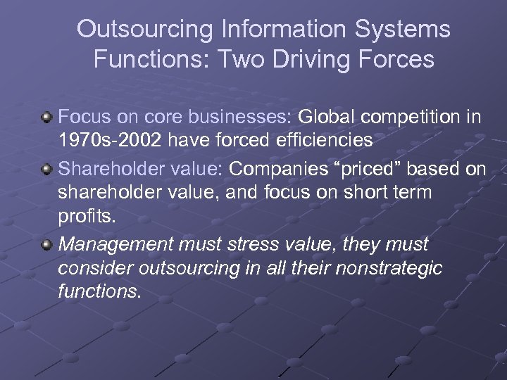 Outsourcing Information Systems Functions: Two Driving Forces Focus on core businesses: Global competition in