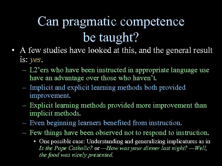 Can pragmatic competence be taught? • A few studies have looked at this, and