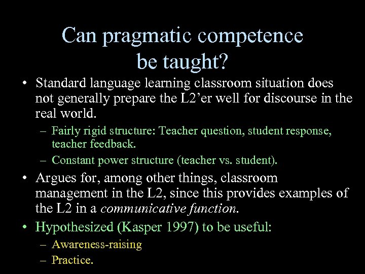 Can pragmatic competence be taught? • Standard language learning classroom situation does not generally