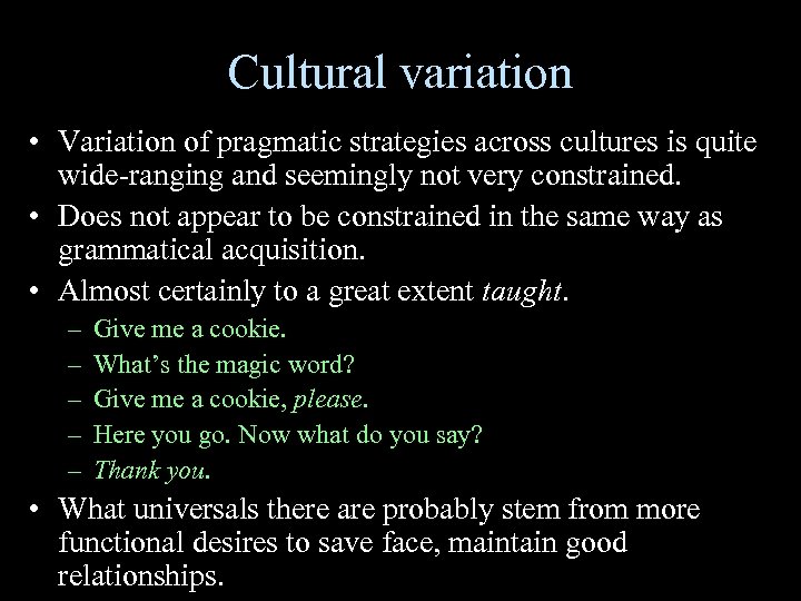 Cultural variation • Variation of pragmatic strategies across cultures is quite wide-ranging and seemingly