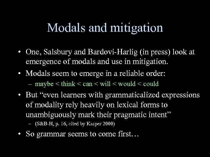 Modals and mitigation • One, Salsbury and Bardovi-Harlig (in press) look at emergence of