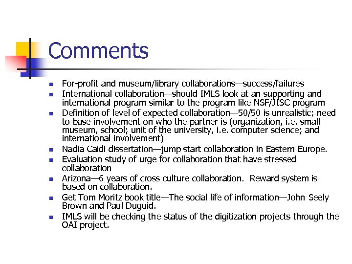 Comments n n n n For-profit and museum/library collaborations—success/failures International collaboration—should IMLS look at