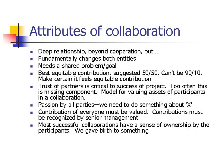 Attributes of collaboration n n n n Deep relationship, beyond cooperation, but… Fundamentally changes