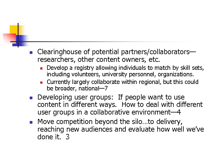 n Clearinghouse of potential partners/collaborators— researchers, other content owners, etc. n n Develop a