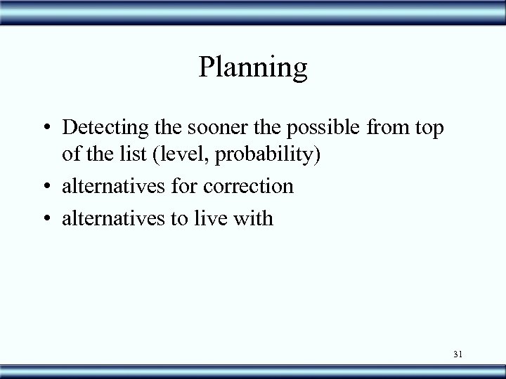 Planning • Detecting the sooner the possible from top of the list (level, probability)