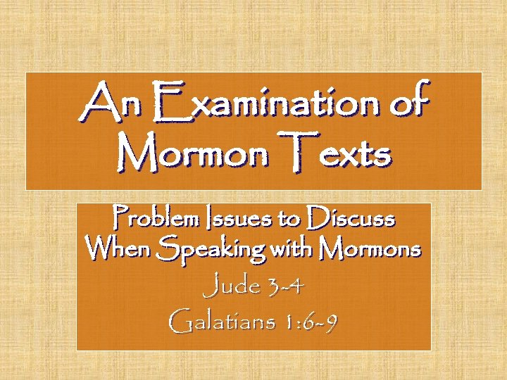 An Examination of Mormon Texts Problem Issues to Discuss When Speaking with Mormons Jude