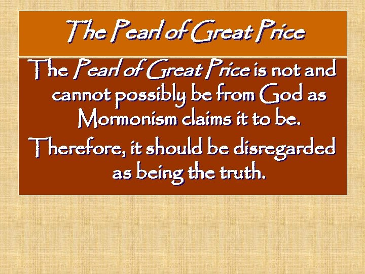 The Pearl of Great Price is not and cannot possibly be from God as