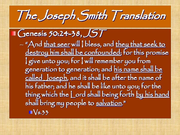 The Joseph Smith Translation Genesis 50: 24 -38, JST – “And that seer will