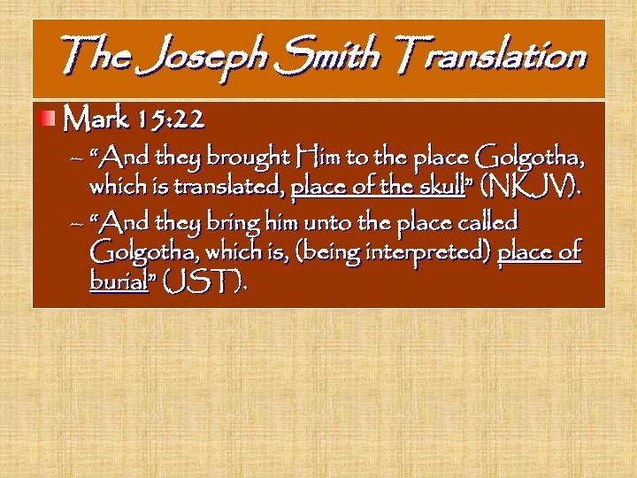 The Joseph Smith Translation Mark 15: 22 – “And they brought Him to the