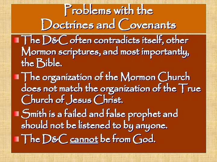 Problems with the Doctrines and Covenants The D&C often contradicts itself, other Mormon scriptures,