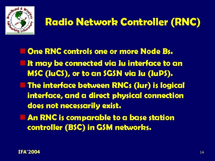 Radio Network Controller (RNC) n One RNC controls one or more Node Bs. n