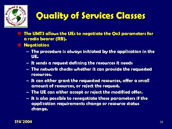 Quality of Services Classes n The UMTS allows the UEs to negotiate the Qo.