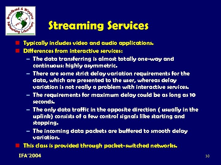 Streaming Services n Typically includes video and audio applications. n Differences from interactive services: