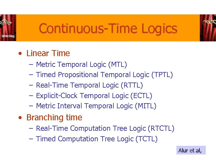Continuous-Time Logics • Linear Time – – – Metric Temporal Logic (MTL) Timed Propositional