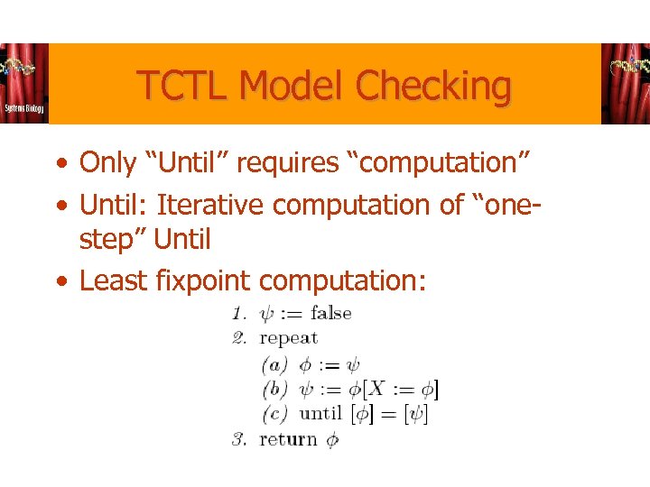 TCTL Model Checking • Only “Until” requires “computation” • Until: Iterative computation of “onestep”
