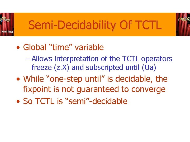 Semi-Decidability Of TCTL • Global “time” variable – Allows interpretation of the TCTL operators