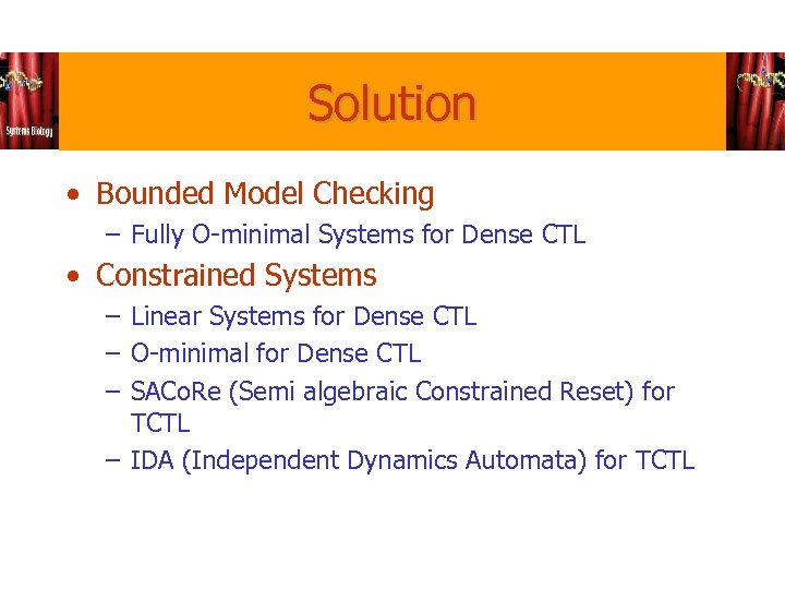 Solution • Bounded Model Checking – Fully O-minimal Systems for Dense CTL • Constrained