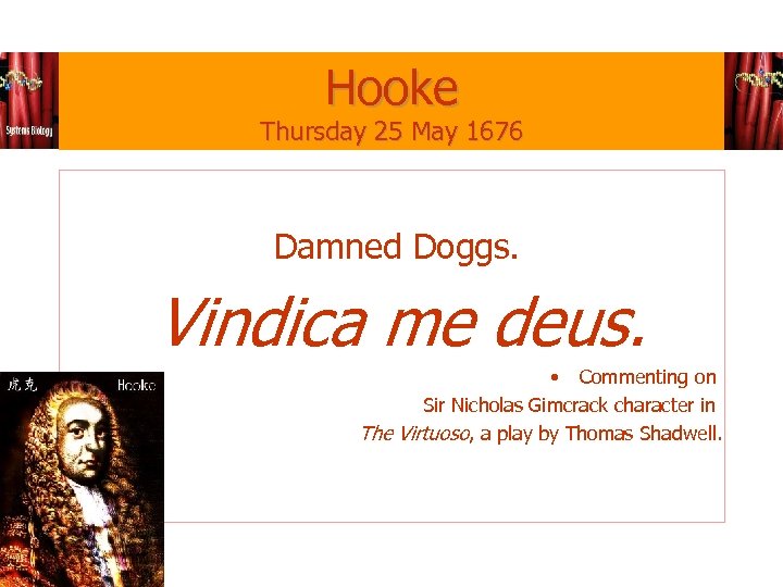 Hooke Thursday 25 May 1676 Damned Doggs. Vindica me deus. • Commenting on Sir