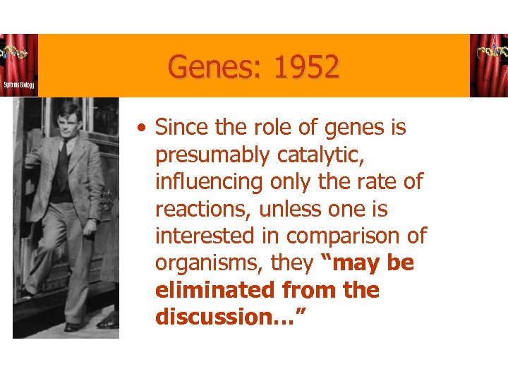 Genes: 1952 • Since the role of genes is presumably catalytic, influencing only the
