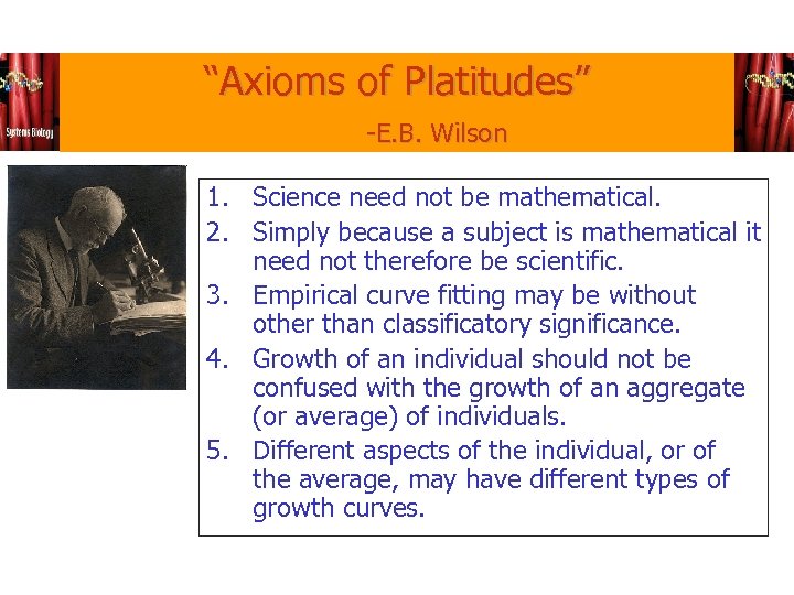 “Axioms of Platitudes” -E. B. Wilson 1. Science need not be mathematical. 2. Simply