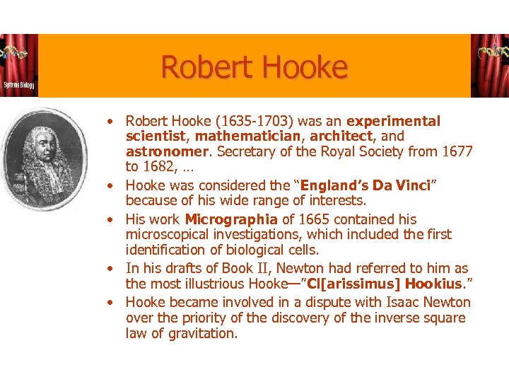 Robert Hooke • Robert Hooke (1635 -1703) was an experimental scientist, mathematician, architect, and