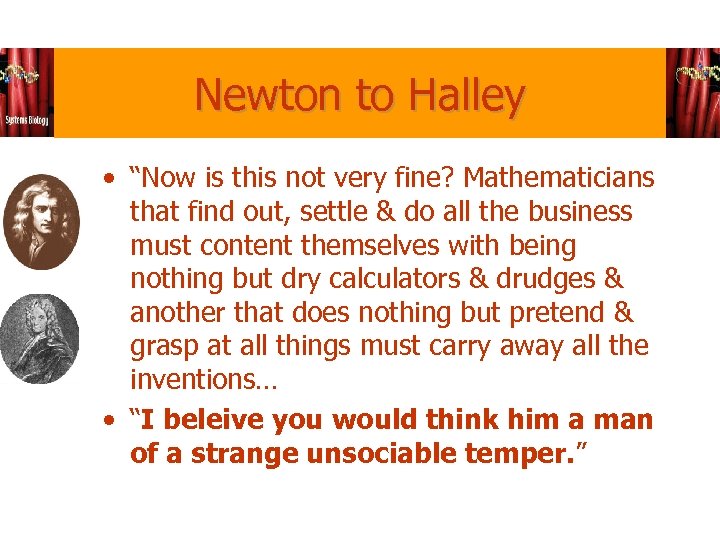 Newton to Halley • “Now is this not very fine? Mathematicians that find out,