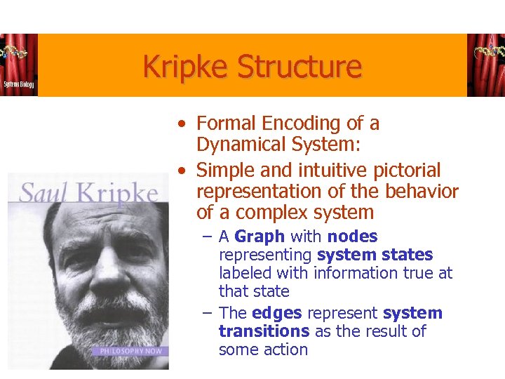 Kripke Structure • Formal Encoding of a Dynamical System: • Simple and intuitive pictorial