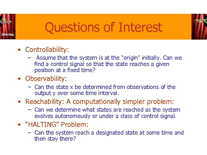 Questions of Interest • Controllability: – Assume that the system is at the “origin”