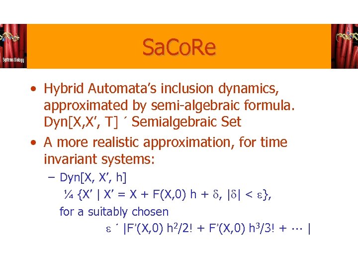 Sa. Co. Re • Hybrid Automata’s inclusion dynamics, approximated by semi-algebraic formula. Dyn[X, X’,