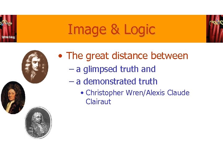 Image & Logic • The great distance between – a glimpsed truth and –