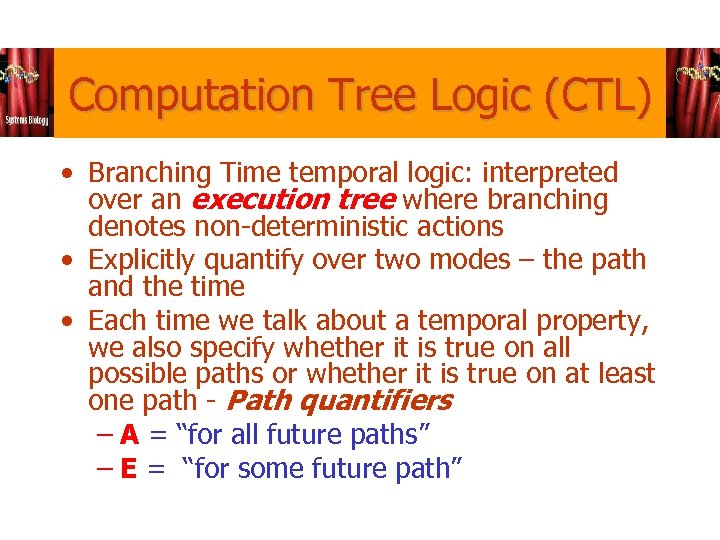 Computation Tree Logic (CTL) • Branching Time temporal logic: interpreted over an execution tree