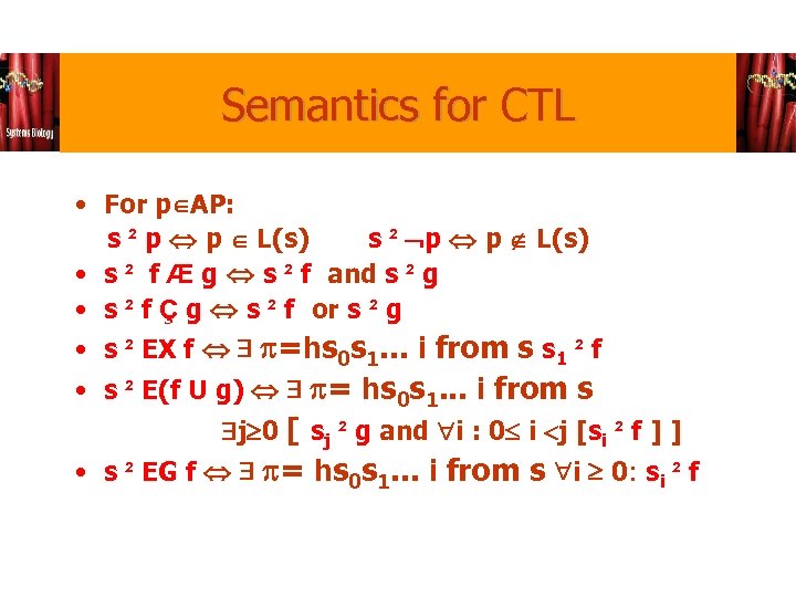 Semantics for CTL • For p AP: s ² p p L(s) • s