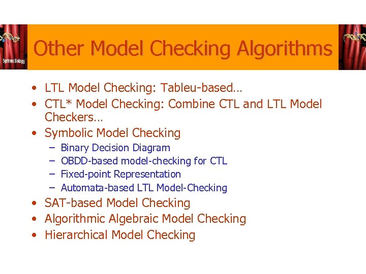 Other Model Checking Algorithms • LTL Model Checking: Tableu-based… • CTL* Model Checking: Combine