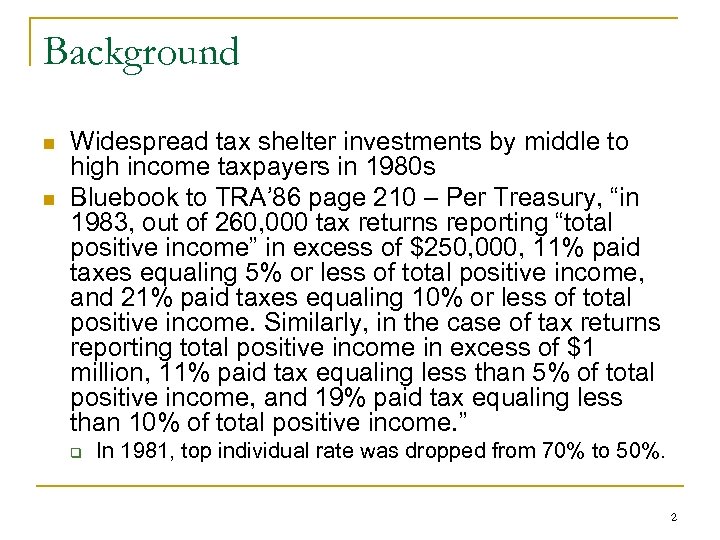 Background n n Widespread tax shelter investments by middle to high income taxpayers in