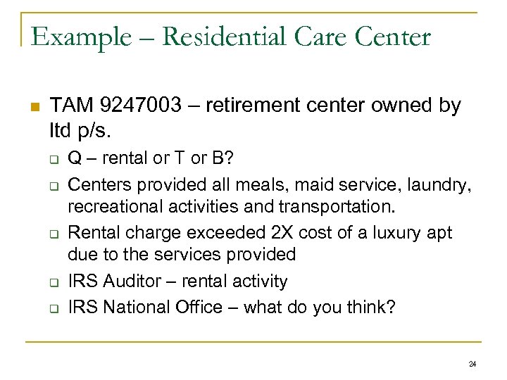 Example – Residential Care Center n TAM 9247003 – retirement center owned by ltd