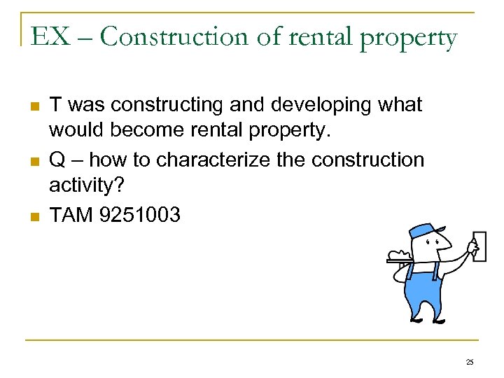 EX – Construction of rental property n n n T was constructing and developing