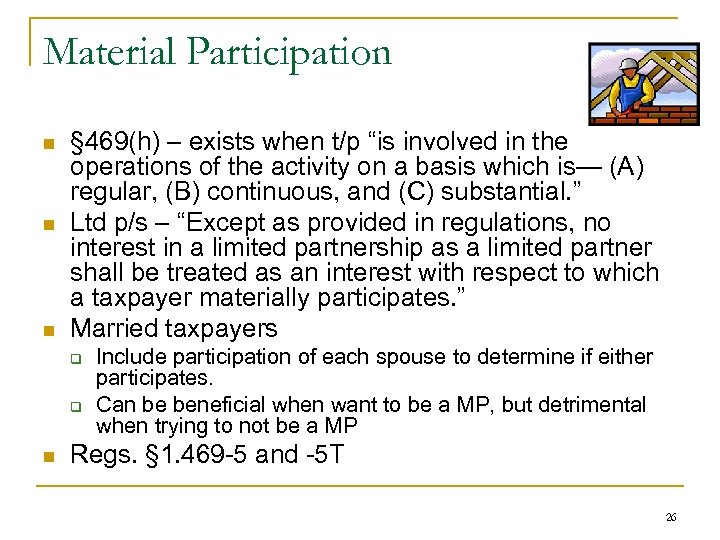 Material Participation n § 469(h) – exists when t/p “is involved in the operations