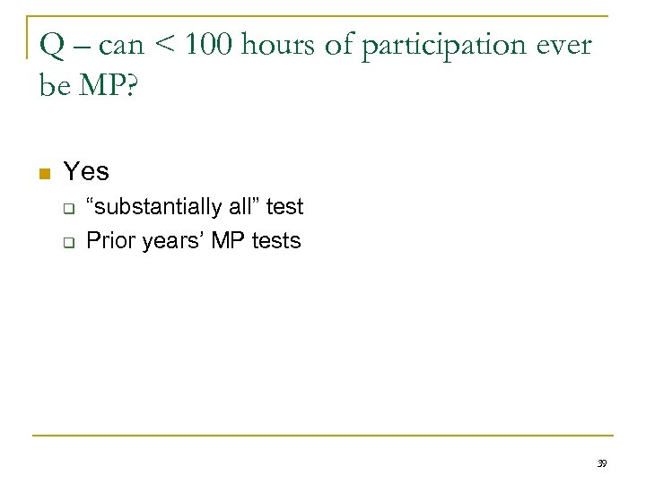Q – can < 100 hours of participation ever be MP? n Yes q