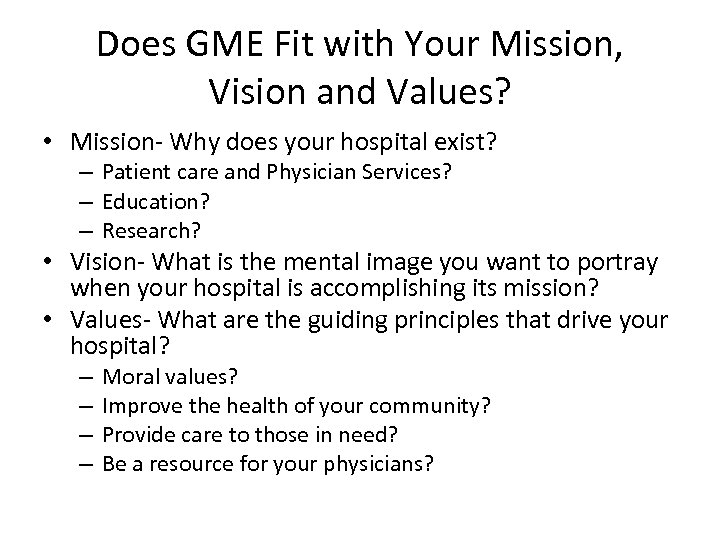 Does GME Fit with Your Mission, Vision and Values? • Mission- Why does your