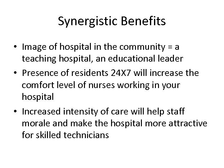 Synergistic Benefits • Image of hospital in the community = a teaching hospital, an