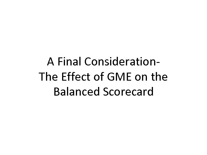 A Final Consideration. The Effect of GME on the Balanced Scorecard 