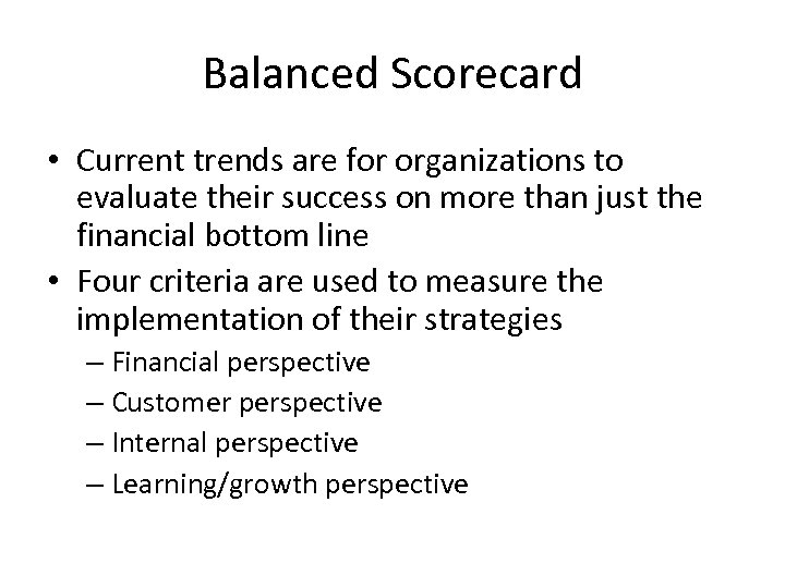 Balanced Scorecard • Current trends are for organizations to evaluate their success on more