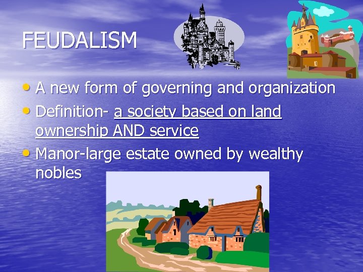 FEUDALISM • A new form of governing and organization • Definition- a society based