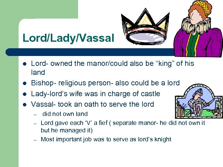 Lord/Lady/Vassal l l Lord- owned the manor/could also be “king” of his land Bishop-